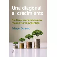 Libro Una Diagonal Al Crecimiento - Diego Bossio - Edhasa