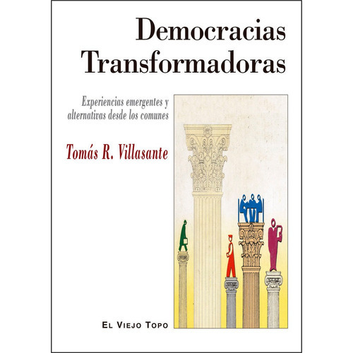 Democracias Transformadoras, de Villasante, Tomás R.. Editorial EL VIEJO TOPO, tapa blanda en español