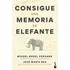 Consigue Una Memoria De Elefante - Miguel Angel Vergara