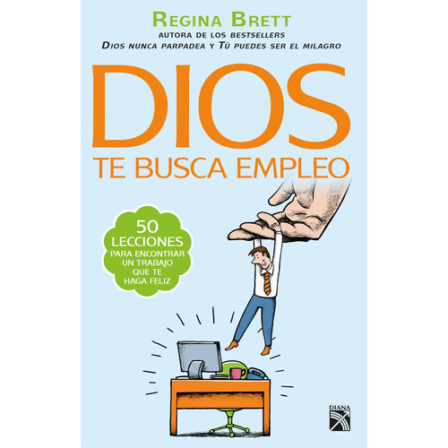 Dios te busca empleo, de Brett, Regina. Serie Divulgación/Autoayuda Editorial Diana México, tapa blanda en español, 2015