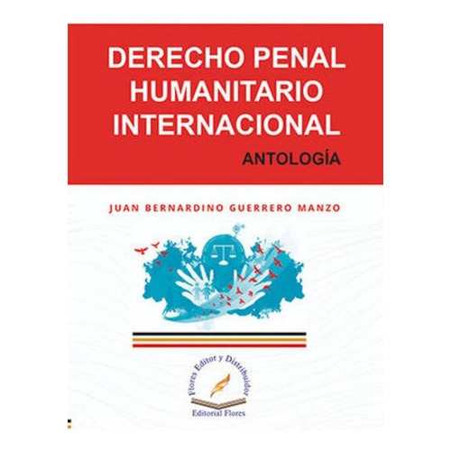 9derecho Penal Humanitario Internacional: Antologia, De Guerrero Manzo, Juan Bernardino. Editorial Flores Editor Y Distribuidor, Tapa Blanda, Edición 1° Edición En Español, 2019