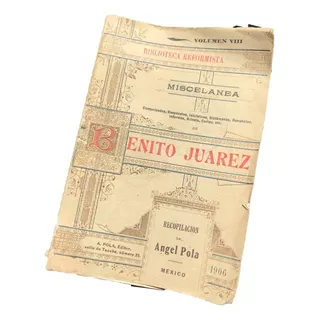 Benito Juárez, Miscelanea- Pola, Angel 1906 Vol. Viii Libro 