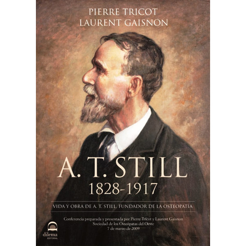 A.t.still 1828 - 1917 - Vida Y Obra Del Fundador De La Osteo