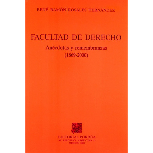 Facultad De Derecho Anecdotas Y Remembranzas 1869-2000, De René Ramón Rosales Hernández. Editorial Porrúa México En Español