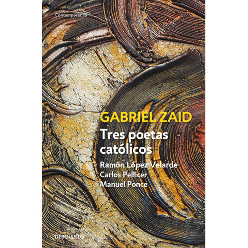 Tres poetas católicos: Ramón López Velarde, Carlos Pellicer y Manuel Ponce, de Zaid, Gabriel. Serie Contemporánea Editorial Debolsillo, tapa blanda en español, 2021