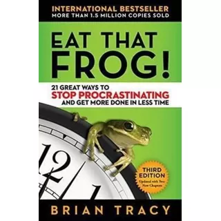 Eat That Frog! 21 Great Ways To Stop Procrastinating And ...