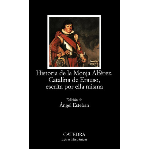 Historia de la Monja AlfÃÂ©rez, Catalina de Erauso, escrita por ella misma, de Anónimo. Editorial Ediciones Cátedra, tapa blanda en español