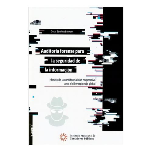 Auditoría Forense Para La Seguridad De La Información, De Oscar Sánchez Belmont., Vol. 1. Editorial Imcp, Tapa Blanda, Edición 1a En Español, 2023