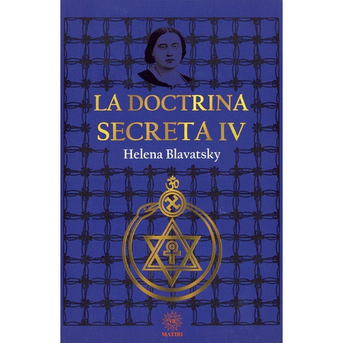 La Doctrina Secreta Vol 4, de Helena Blavatsky. Serie MADAME BLAVATSKY, vol. Primero. Editorial Matiri, tapa blanda, edición 1ra en español, 2022