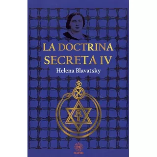 La Doctrina Secreta Vol 4, De Helena Blavatsky. Serie Madame Blavatsky, Vol. Primero. Editorial Matiri, Tapa Blanda, Edición 1ra En Español, 2022