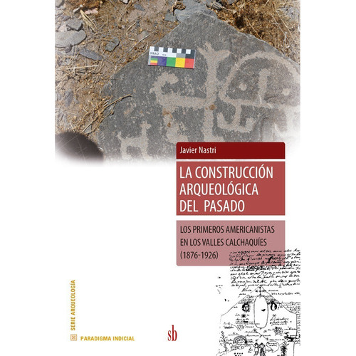 La Construcción Arqueológica Del Pasado, De Javier Nastri. Sb Editorial, Tapa Blanda, Edición 1 En Español, 2020