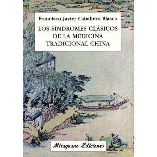 Los Sindromes Clasicos De La Medicina Tradicional China, De Caballero Blasco Francisco Javier. Editorial Miraguano, Tapa Blanda En Español, 2010