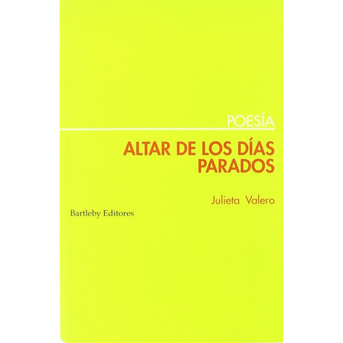 ALTAR DE LOS DIAS PARADOS, de VALERO PERANDONES, JULIA MARIA. Editorial BARTLEBY EDITORES,S.L, tapa blanda en español