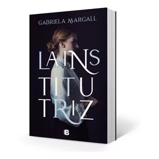 La Institutriz - Gabriela Margall - Ediciones B - Libro