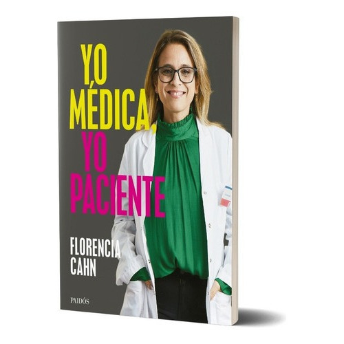 Yo Médica, Yo Paciente, De Florencia Cahn. Editorial Paidós, Tapa Blanda En Español, 2023