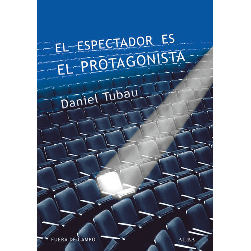 El Espectador Es El Protagonista, De Daniel Tubau. Editorial Alba (g), Tapa Blanda En Español
