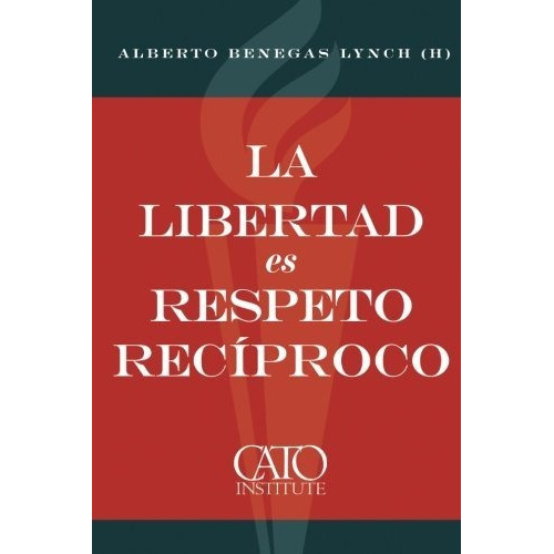 La Libertad Es Respeto Reciproco, De Alberto Benegas Lynch (h). Editorial Createspace Independent Publishing Platform, Tapa Blanda En Español