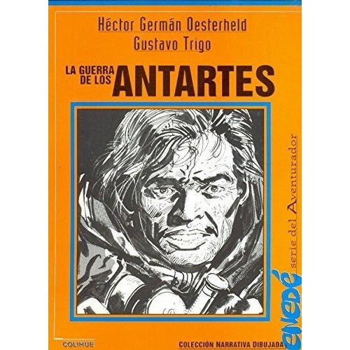 La Guerra De Los Antartes - Oesterheld Trigo .  Colihue