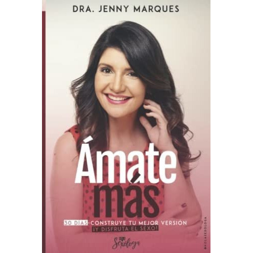 Amate Mas Construye Tu Mejor Version Y Disfruta El., De Marques, Dra Jenny. Editorial Independently Published En Español
