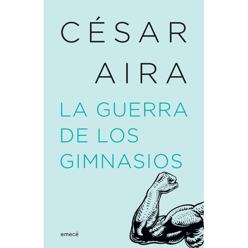Libro La Guerra De Los Gimnasios - César Aira - Emecé