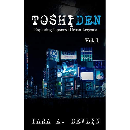 Toshiden: Exploring Japanese Urban Legends: Volume One, De Devlin, Tara A.. Editorial Independently Published, Tapa Blanda En Inglés