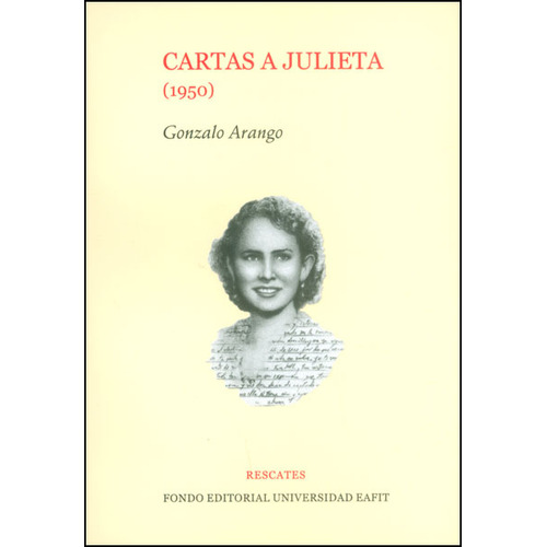 Cartas A Julieta (1950), De Gonzalo Arango. Editorial U. Eafit, Tapa Blanda, Edición 2015 En Español
