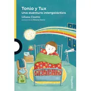 Tonio Y Tux. Una Aventura Intergaláctica - Liliana Cinetto