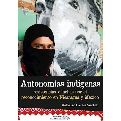 Autonomías Indígenas - Fuentes Sánchez, Waldo Lao, De Fuentes Sánchez, Waldo Lao. Editorial El Colectivo En Español