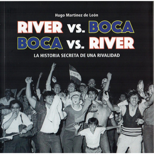 River Vs. Boca - Boca Vs. River - Hugo Martinez De León