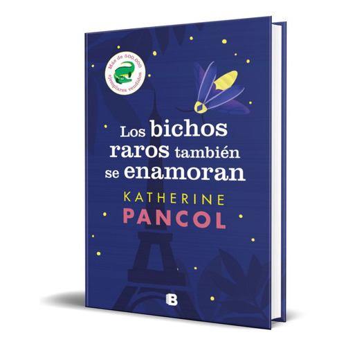Los Bichos Raros Tambien Se Enamoran, De Katherine Pancol. Editorial S.a. Ediciones B, Tapa Blanda En Español, 2022