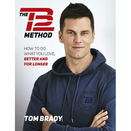 Libro The Tb12 Method: How To Do What You Love, Better And