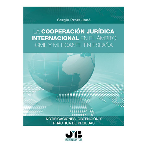 La Cooperación Jurídica Internacional En El Ámbito Civil Y Mercantil En España, De Sergio Prats Jané. Editorial J.m. Bosch Editor, Tapa Blanda En Español, 2022