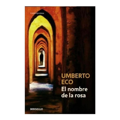 El nombre de la rosa, de Eco, Umberto. Serie Contemporánea, vol. 0.0. Editorial Debolsillo, tapa blanda, edición 1.0 en español, 2010