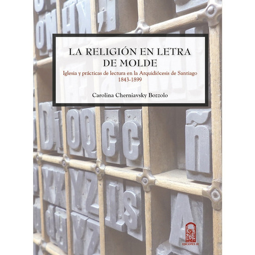 La Religión En Letra De Molde, De Serrano, Carolina. Editorial Ediciones Uc, Tapa Blanda, Edición 1 En Español, 2016