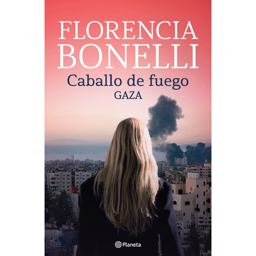 Caballo de fuego 3. Gaza: , de Florencia Bonelli. Caballo de Fuego, vol. 3. Editorial Planeta, tapa blanda, edición 1 en español, 2022