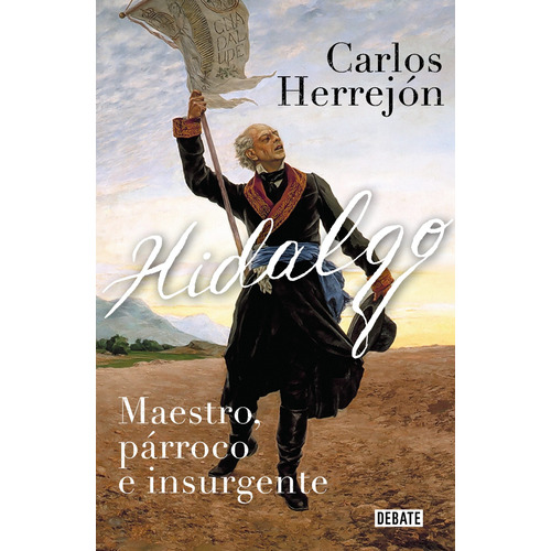 Hidalgo: Maestro, párroco e insurgente, de Herrejón, Carlos. Serie Historia Editorial Debate, tapa blanda en español, 2022