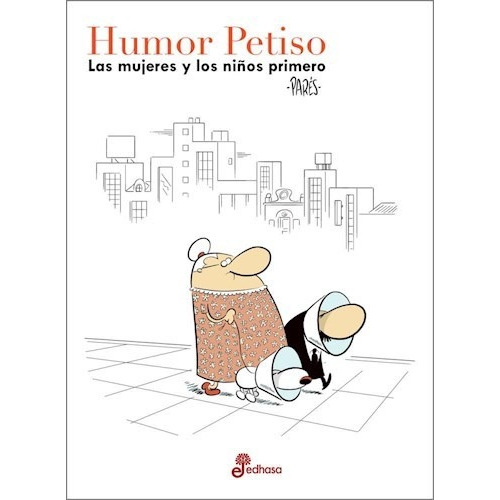 Humor Petiso - Las Mujeres Y Los Niños Primero, De Diego Parés. Editorial Edhasa, Tapa Blanda En Español