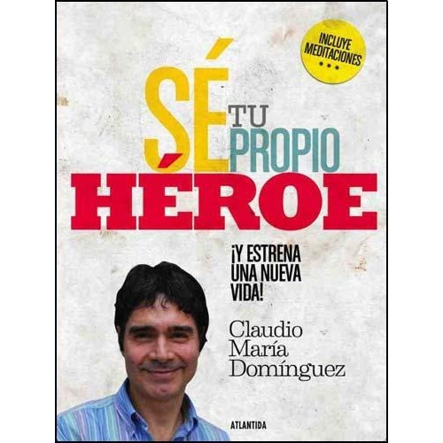 Sé Tu Propio Héroe - Claudio María Dominguez