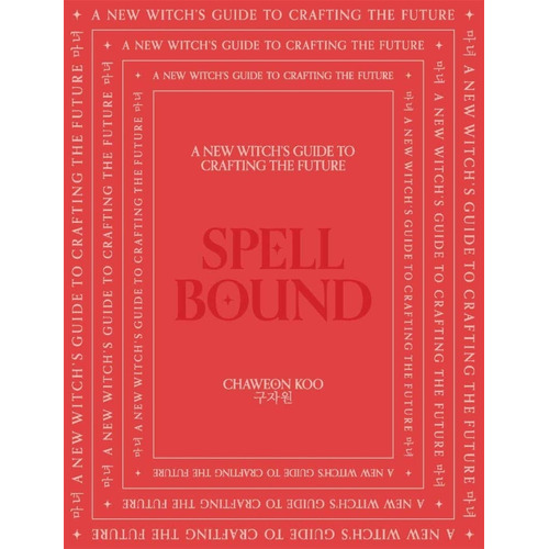 Spell Bound: A New Witchs Guide To Crafting The Future, De Chaweon Koo. Editorial Smith Street Books, Tapa Pasta Dura, Edición 1.0, 2022