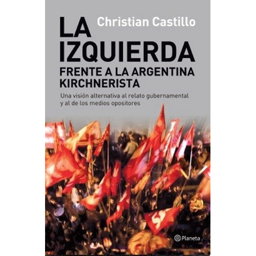 La Izquierda Frente A La Argentina Kirch, De Castillo Christian. Editorial Planeta En Español