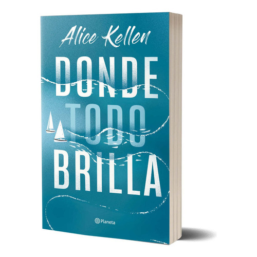 Libro Donde Todo Brilla - Alice Kellen - Planeta