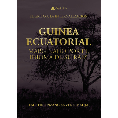 GUINEA ECUATORIAL MARGINADO POR EL IDIOMA DE SU RAIZ, de Anvene Madja  Faustino Nzang.. Grupo Editorial Círculo Rojo SL, tapa blanda, edición 1.0 en español