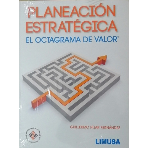 Planeación Estratégica, El Octagrama De Valor, De Híjar Fernández, Guillermo., Vol. Volumen Dos. Editorial Limusa, Tapa Blanda En Español, 2015