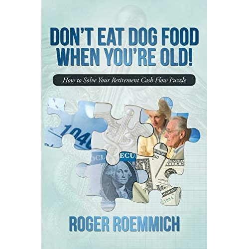 Donøt Eat Dog Food When Youøre Old!: How To Solve Your Retirement Flow Puzzle, De Roemmich, Roger. Editorial Iuniverse, Tapa Blanda En Inglés