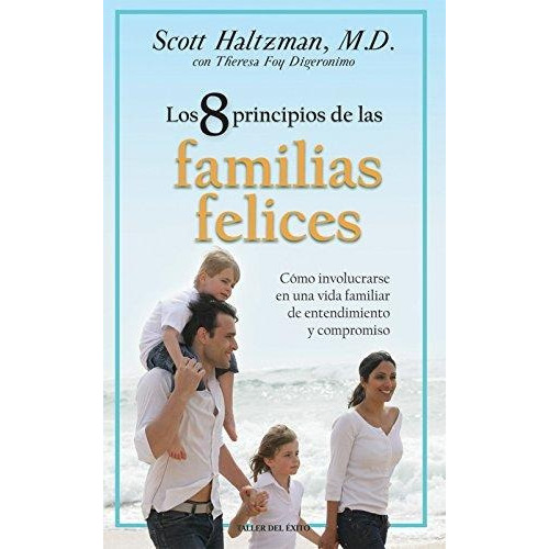 Los 8 Principios De Las Familias Felices, De Scott Haltzman - Theresa Foy Digeronimo. Editorial Taller Del Exito En Español