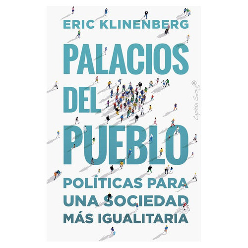 Palacios Del Pueblo Politicas Para Una Sociedad Mas Igualitaria, De Klinenberg, Eric. Editorial Capitán Swing, Tapa Blanda En Español, 2021