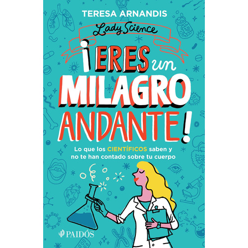 ¡Eres un milagro andante!: Lo que los científicos saben y no te cuentan sobre tu cuerpo, de Arnandis, Teresa. Serie Fuera de colección Editorial Paidos México, tapa blanda en español, 2022