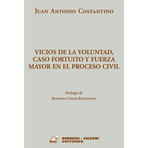 Vicios De La Voluntad, Caso Fortuito Y Fuerza Mayor En El Proceso Civil, De Costantino, Juan Antonio. Editorial Rubinzal Culzoni, Tapa Blanda, Edición 2016 En Español, 2016