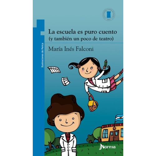 La Escuela Es Puro Cuento (Tambien Un Poco De Teatro) - Torre De Papel Azul, de FALCONI, MARIA INES. Editorial Norma, tapa blanda en español, 2010