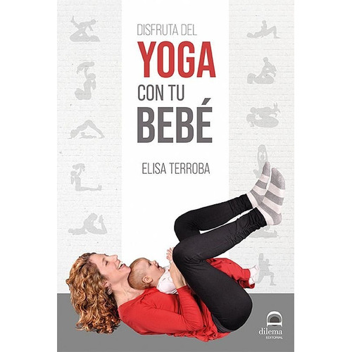 Disfruta Del Yoga Con Tu Bebãâ©, De Terroba, Elisa. Editorial Dilema, Tapa Blanda En Español